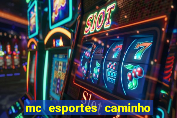 mc esportes caminho da sorte